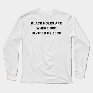 Black Holes are where God divided by zero Long Sleeve T-Shirt